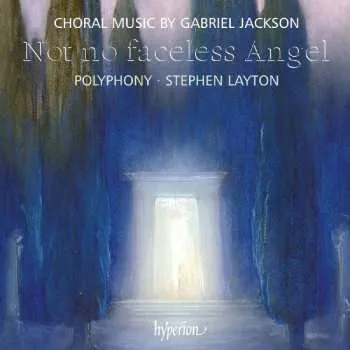 CD Polyphony: Not No Faceless Angel (Choral Music By Gabriel Jackson) 2009