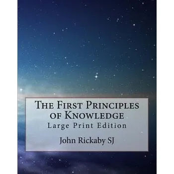 Učebnice The First Principles of Knowledge: Large Print Edition (John Rickaby Sj)(Brožovaná)