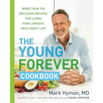 The Young Forever Cookbook: More Than 100 Delicious Recipes for Living Your Longest, Healthiest Life (Pevná)