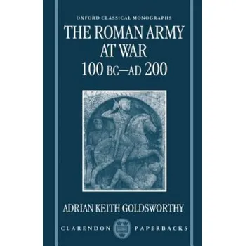 Cizí jazyk Roman Army at War 100 BC - AD 200 (Adrian Keith Goldsworthy)(Brožovaná)