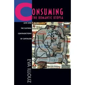 Consuming the Romantic Utopia (Illouz)(Brožovaná)