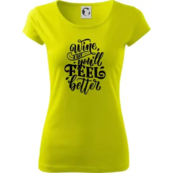 Dámské tričko Wine a bit youll feel better - Dámské triko Pure - S ( Limetková )