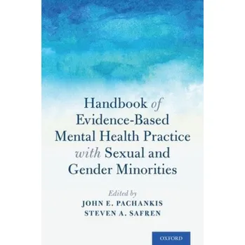 Handbook of Evidence-Based Mental Health Practice with Sexual and Gender Minorities (John E. Pachankis,Steven A. Safren)(Brožovaná)