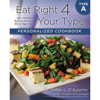 Populárně naučná literatura pro dospělé Eat Right 4 Your Type Personalized Cookbook Type A (Peter D Adamo)(Brožovaná)