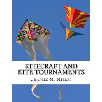 Kniha Kitecraft and Kite Tournaments: A Guide to Kite Making and Flying Kites (Charles M Miller,Roger Chambers)(Brožovaná)