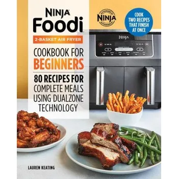 Ninja Foodi 2-Basket Air Fryer Cookbook for Beginners: 80 Recipes for Complete Meals Using Dualzone Technology (Brožovaná)