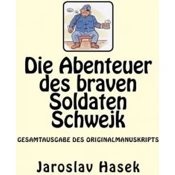 Die Abenteuer des braven Soldaten Schwejk: Gesamtausgabe des Originalmanuskripts von Jaroslav Hasek (Jaroslav Hasek)(Brožovaná)