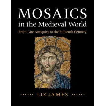 Cizojazyčná kniha Mosaics in the Medieval World (Liz James)(Pevná)