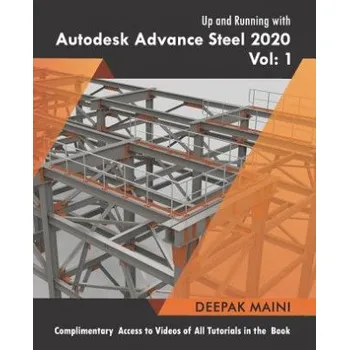 Cizojazyčná kniha Up and Running with Autodesk Advance Steel 2020: Volume 1 (Deepak Maini)(Brožovaná)