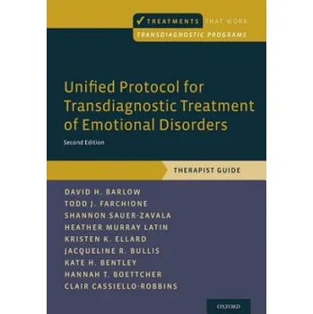 Unified Protocol for Transdiagnostic Treatment of Emotional Disorders (Barlow,David H. (Professor of Psychology and Psychiatry,Founder and Director Emeritus,Center for Anxiety and Related Disorders,Boston University))(Brožovaná)
