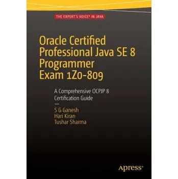 Učebnice Oracle Certified Professional Java SE 8 Programmer Exam 1Z0-809: A Comprehensive OCPJP 8 Certification Guide (S. G. Ganesh,Hari Kiran Kumar,Tushar Sharma)(Brožovaná)