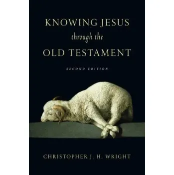 Knowing Jesus Through the Old Testament (CHRISTOPHER WRIGHT)(Brožovaná)