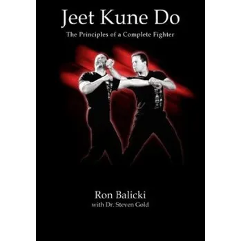 Učebnice Jeet Kune Do: The Principles of a Complete Fighter (Ron Balicki)(Brožovaná)