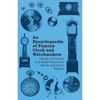 Cizojazyčná kniha Encyclopaedia of Famous Clock and Watchmakers - Details of Famous and World Renowned Watch and Clock Makers (Anon)(Brožovaná)