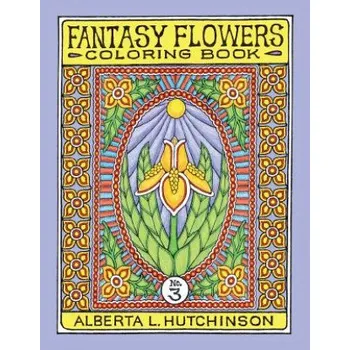 Kniha Fantasy Flowers Coloring Book No. 3: 32 Designs in Elaborate Oval-Rectangular Frames (Alberta Hutchinson)(Brožovaná)