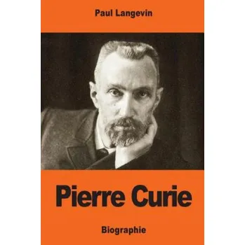 Populárně naučná literatura pro dospělé Pierre Curie (Paul Langevin)(Brožovaná)