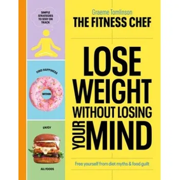 THE FITNESS CHEF - Lose Weight Without Losing Your Mind (Graeme Tomlinson)(Pevná)