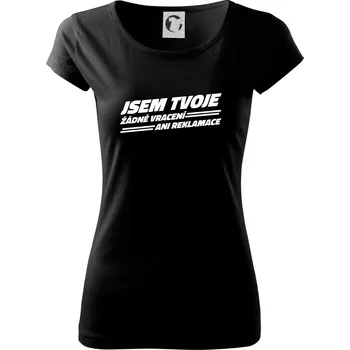 Dámské tričko Jsem tvoje žádné vracení - Dámské triko Pure - S ( Černá )