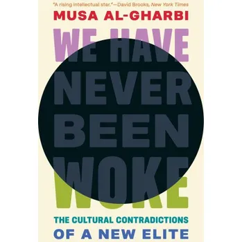 Cizojazyčná kniha We Have Never Been Woke – The Cultural Contradictions of a New Elite (Musa Al–gharbi)(Pevná)