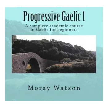 Cizí jazyk Progressive Gaelic 1 (Moray Watson)(Brožovaná)