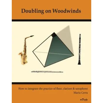 Učebnice Doubling on Woodwinds: How to integrate the practice of flute, clarinet & saxophone (Mario Cerra)(Brožovaná)
