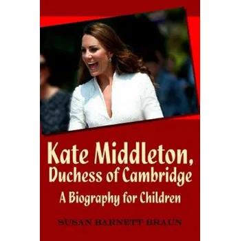 Cizojazyčná kniha Kate Middleton, Duchess of Cambridge: A Biography for Children (Susan Barnett Braun)(Brožovaná)
