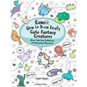 Umění Kawaii: How to Draw Really Cute Fantasy Creatures (Brožovaná)