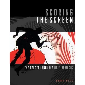 Scoring the Screen (Andy Hill)(Brožovaná)