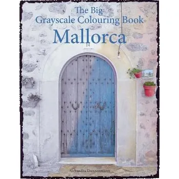 The Big Grayscale Colouring Book: Mallorca: Colouring Book for Adults Featuring Greyscale Photos. (Alexandra Dannenmann,Volker Dannenmann)(Brožovaná)