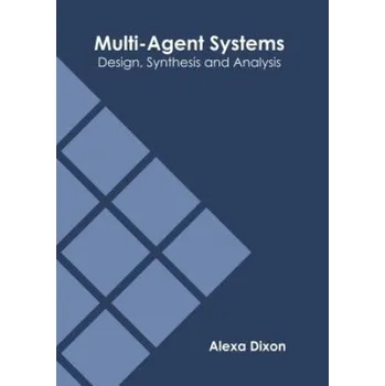 Technika Multi-Agent Systems: Design, Synthesis and Analysis (Alexa Dixon)(Pevná)