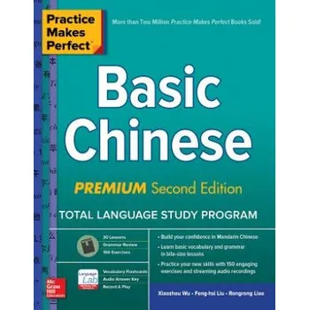 Cizojazyčná kniha Practice Makes Perfect: Basic Chinese, Premium Second Edition (Xiaozhou Wu,Feng-Hsi Liu,Rongrong Liao)(Brožovaná)