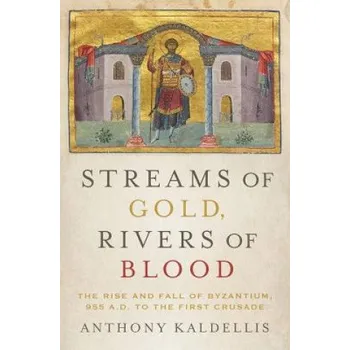 Učebnice Streams of Gold, Rivers of Blood (Kaldellis,Professor of Greek and Latin Ohio State University Anthony (Ohio State University The Ohio State University,USA Ohio State University Ohio)(Pevná)