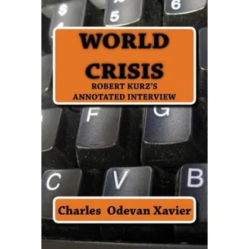 Cizojazyčná kniha World Crisis: Robert Kurz's annotated Interview (Charles Odevan Xavier)(Brožovaná)