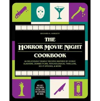 The Horror Movie Night Cookbook: 60 Deliciously Deadly Recipes Inspired by Iconic Slashers, Zombie Films, Psychological Thrillers, Sci-Fi Spooks, and (Nevyana Dimitrova)(Pevná)