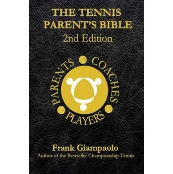 The Tennis Parent's Bible: Second Edition (Frank Giampaolo)(Brožovaná)