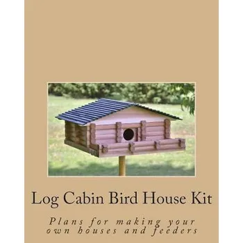 Kniha Log Cabin Bird House Kit: Plans for making your own houses and feeders (Ralph W Bagnall)(Brožovaná)