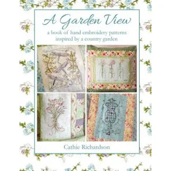 Cizojazyčná kniha A Garden View: A Book of Hand Embroidery Patterns Inspired by a Country Garden (Cathie Richardson)(Brožovaná)