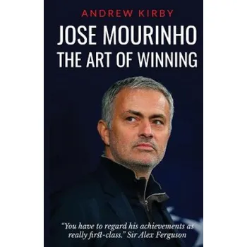 Cizojazyčná kniha Jose Mourinho: The Art of Winning: What the appointment of 'the Special One' tells us about Manchester United and the Premier League (Andrew J Kirby)(Brožovaná)