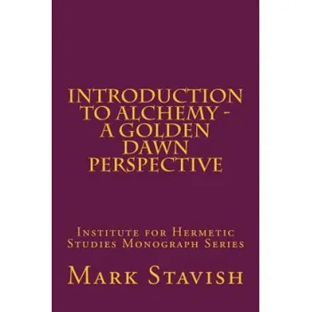 Kniha Introduction to Alchemy - A Golden Dawn Perspective (Mark Stavish,Alfred DeStefano III)(Brožovaná)