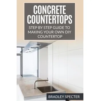 Kniha Concrete Countertops: Step by Step Guide to Making Your Own Diy Countertop: Simple and Easy (Bradley Specter)(Brožovaná)