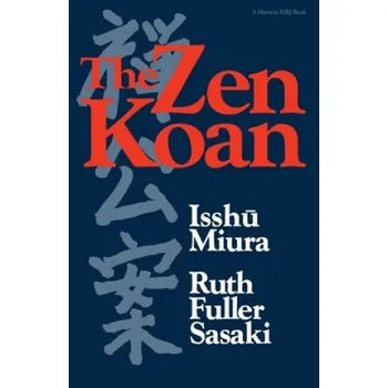 Cizojazyčná kniha The Zen Koan: Its History and Use in Rinzai Zen (Isshu Miura,Miura,Hakuin Ekaku)(Brožovaná)