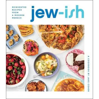 Jew-ish: A Cookbook: Reinvented Recipes from a Modern Mensch (Pevná)