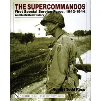 Cizojazyčná kniha Supercommand: First Special Service Force, 1942-1944 An Illustrated History (Robert Todd Ross)(Pevná)
