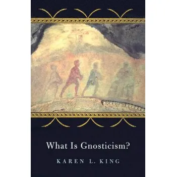 What Is Gnosticism? (Karen L. King)(Brožovaná)