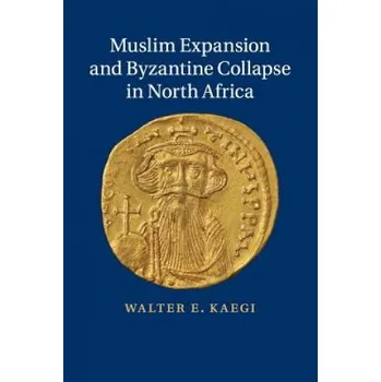 Cizojazyčná kniha Muslim Expansion and Byzantine Collapse in North Africa (Walter E. Kaegi)(Brožovaná)