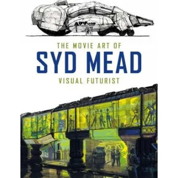 Umění Movie Art of Syd Mead: Visual Futurist (Syd Mead)(Pevná)