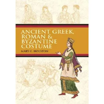 Ancient Greek, Roman & Byzantine Costume (Mary G. Houston)(Brožovaná)