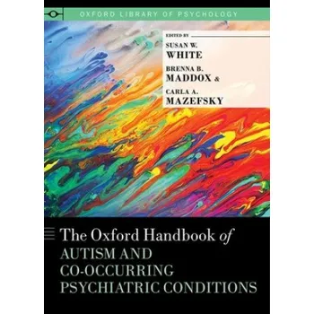 Oxford Handbook of Autism and Co-Occurring Psychiatric Conditions (Brenna B. Maddox,Carla A. Mazefsky)(Pevná)