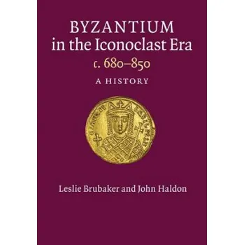 Byzantium in the Iconoclast Era, c. 680-850 (Leslie Brubaker,John Haldon)(Brožovaná)