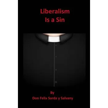 Cizojazyčná kniha Liberalism Is a Sin (Dr Don Felix Sarda y Salvany)(Brožovaná)